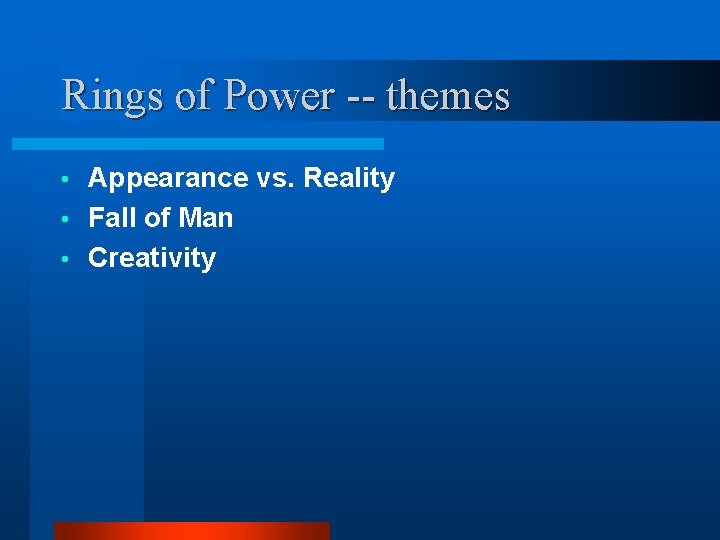 Rings of Power -- themes Appearance vs. Reality • Fall of Man • Creativity