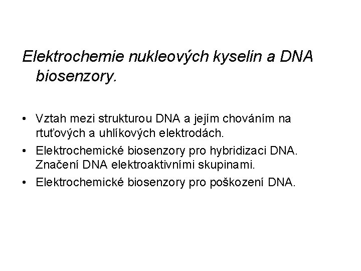 Elektrochemie nukleových kyselin a DNA biosenzory. • Vztah mezi strukturou DNA a jejím chováním