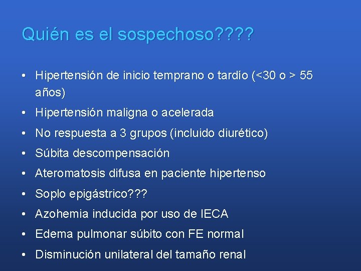 Quién es el sospechoso? ? • Hipertensión de inicio temprano o tardío (<30 o