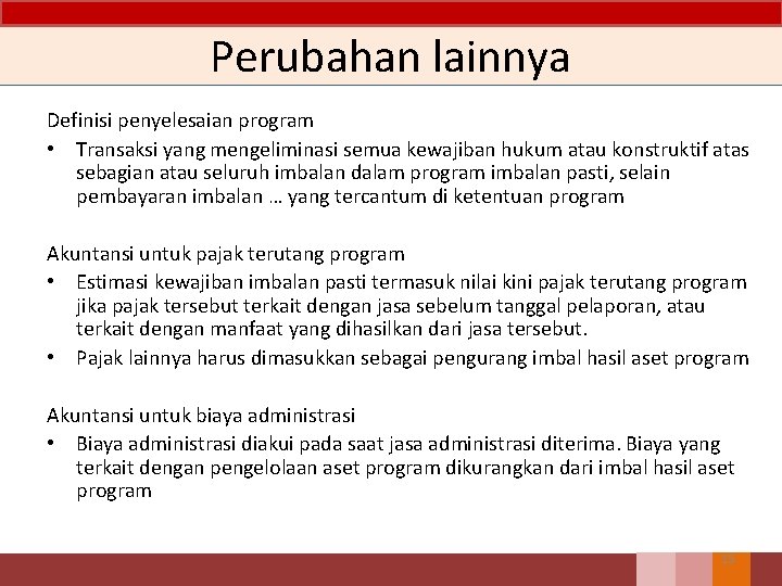 Perubahan lainnya Definisi penyelesaian program • Transaksi yang mengeliminasi semua kewajiban hukum atau konstruktif