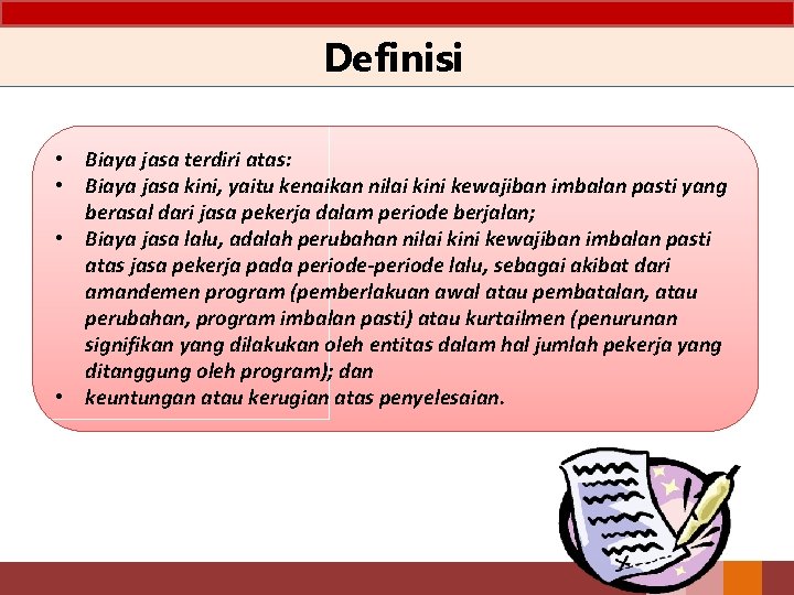 Definisi • Biaya jasa terdiri atas: • Biaya jasa kini, yaitu kenaikan nilai kini