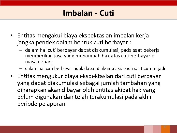 Imbalan - Cuti • Entitas mengakui biaya ekspektasian imbalan kerja jangka pendek dalam bentuk