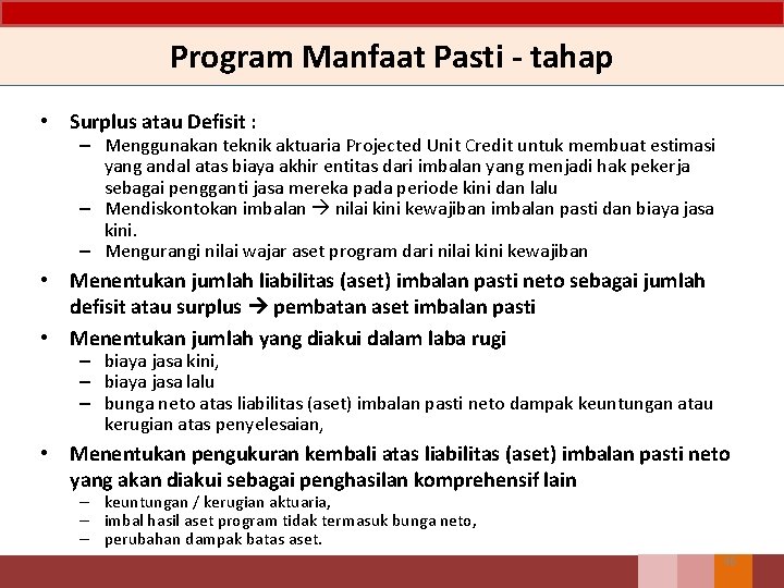 Program Manfaat Pasti - tahap • Surplus atau Defisit : – Menggunakan teknik aktuaria