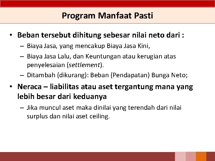 Program Manfaat Pasti • Beban tersebut dihitung sebesar nilai neto dari : – Biaya