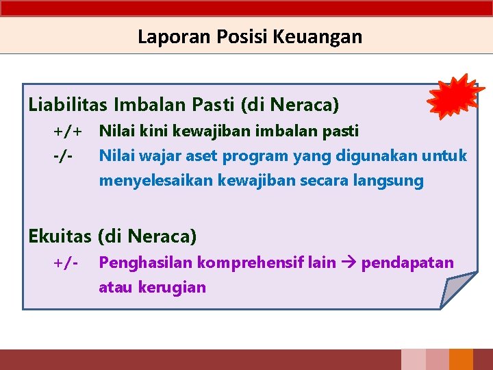 Laporan Posisi Keuangan Liabilitas Imbalan Pasti (di Neraca) +/+ Nilai kini kewajiban imbalan pasti