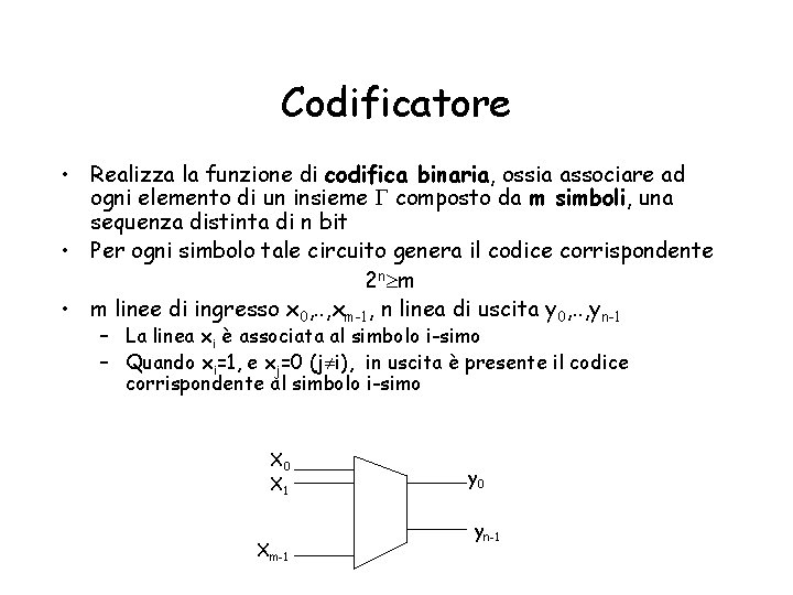 Codificatore • Realizza la funzione di codifica binaria, ossia associare ad ogni elemento di