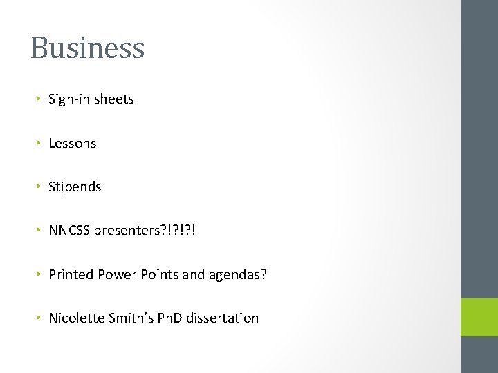 Business • Sign-in sheets • Lessons • Stipends • NNCSS presenters? !? !? !