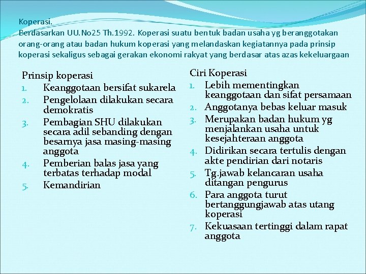 Koperasi. Berdasarkan UU. No 25 Th. 1992. Koperasi suatu bentuk badan usaha yg beranggotakan