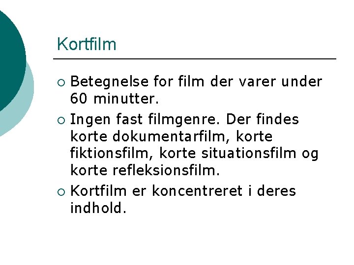 Kortfilm Betegnelse for film der varer under 60 minutter. ¡ Ingen fast filmgenre. Der