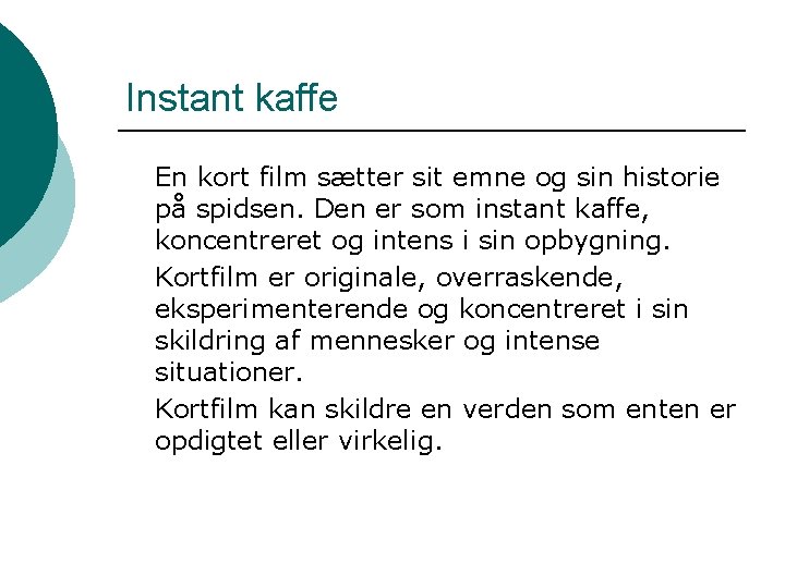 Instant kaffe En kort film sætter sit emne og sin historie på spidsen. Den