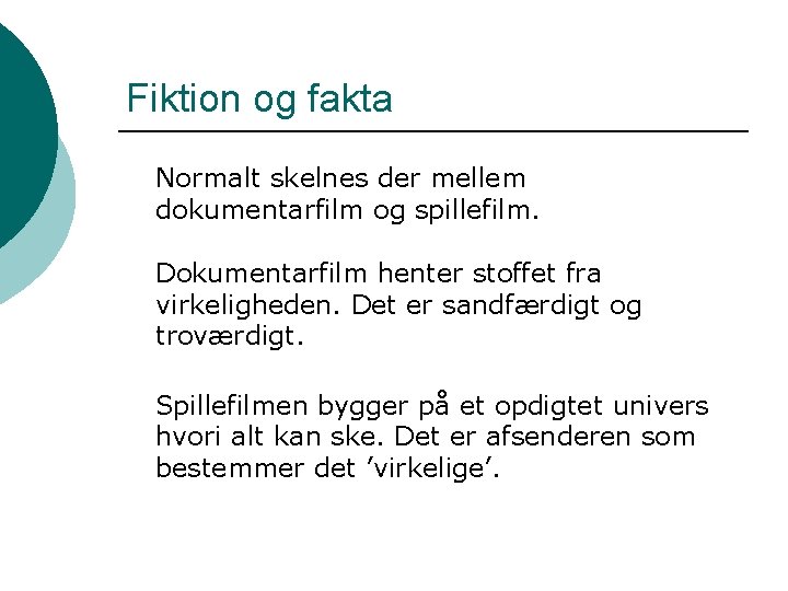 Fiktion og fakta Normalt skelnes der mellem dokumentarfilm og spillefilm. Dokumentarfilm henter stoffet fra
