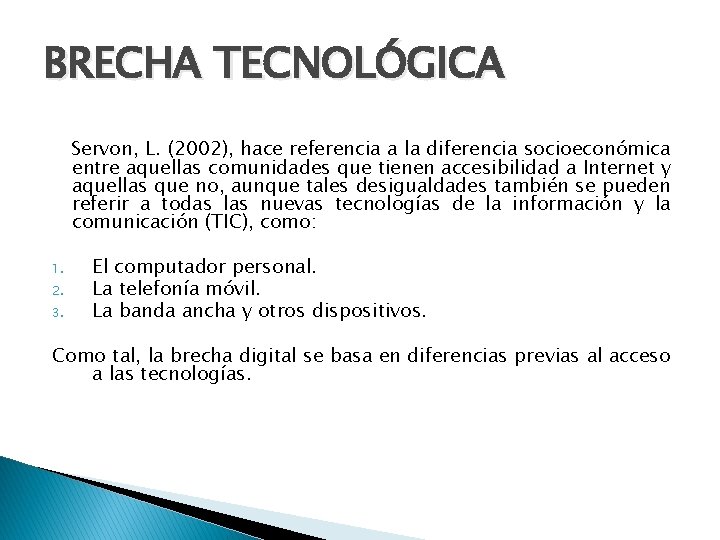 BRECHA TECNOLÓGICA Servon, L. (2002), hace referencia a la diferencia socioeconómica entre aquellas comunidades