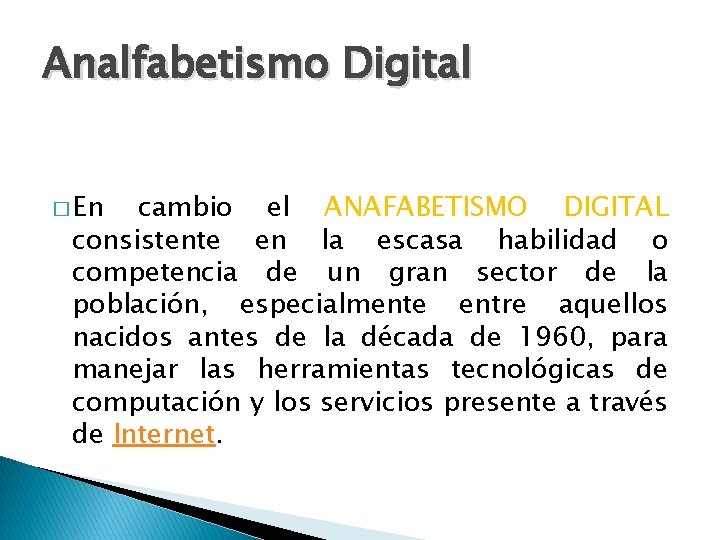 Analfabetismo Digital � En cambio el ANAFABETISMO DIGITAL consistente en la escasa habilidad o