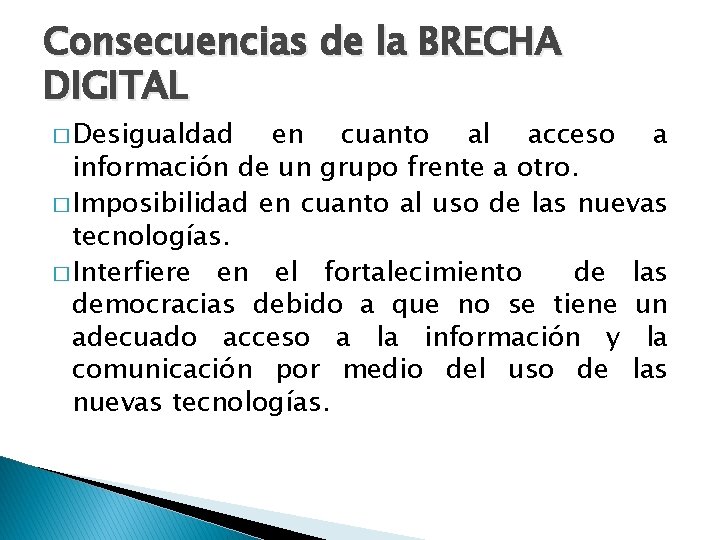 Consecuencias de la BRECHA DIGITAL � Desigualdad en cuanto al acceso a información de