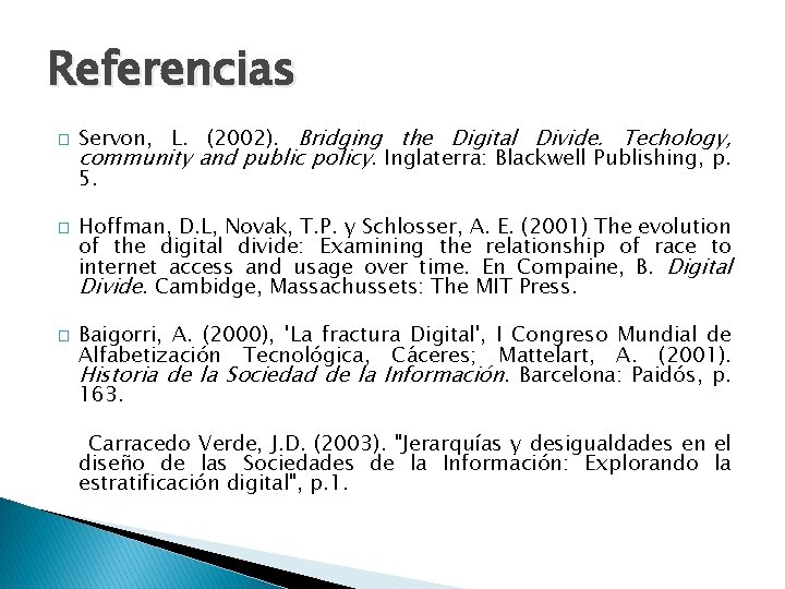 Referencias � � � Servon, L. (2002). Bridging the Digital Divide. Techology, community and