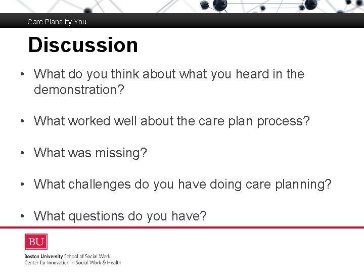 Care Plans by You Discussion Boston University Slideshow Title Goes Here • What do