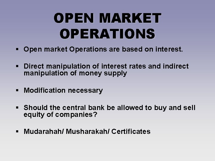 OPEN MARKET OPERATIONS § Open market Operations are based on interest. § Direct manipulation