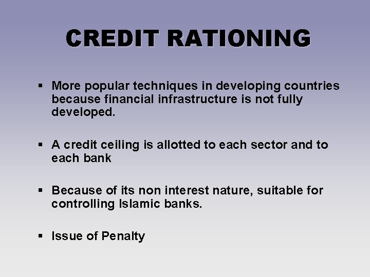 CREDIT RATIONING § More popular techniques in developing countries because financial infrastructure is not