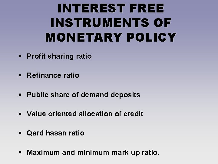 INTEREST FREE INSTRUMENTS OF MONETARY POLICY § Profit sharing ratio § Refinance ratio §