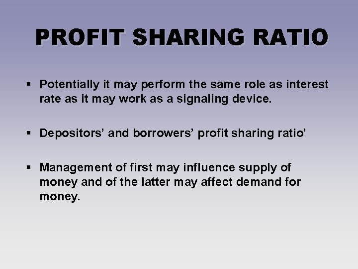 PROFIT SHARING RATIO § Potentially it may perform the same role as interest rate