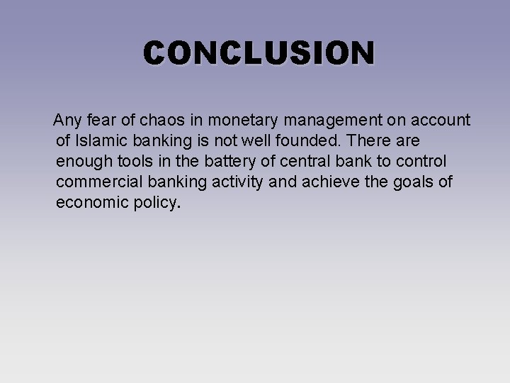CONCLUSION Any fear of chaos in monetary management on account of Islamic banking is