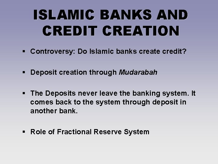 ISLAMIC BANKS AND CREDIT CREATION § Controversy: Do Islamic banks create credit? § Deposit