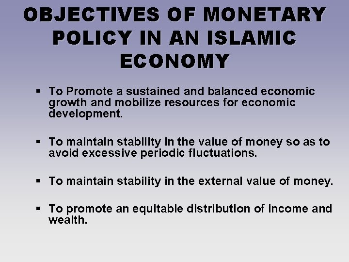 OBJECTIVES OF MONETARY POLICY IN AN ISLAMIC ECONOMY § To Promote a sustained and