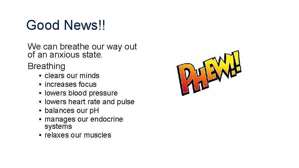 Good News!! We can breathe our way out of an anxious state. Breathing •