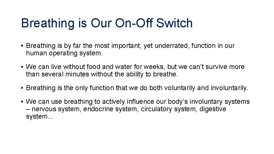 Breathing is Our On-Off Switch • Breathing is by far the most important, yet