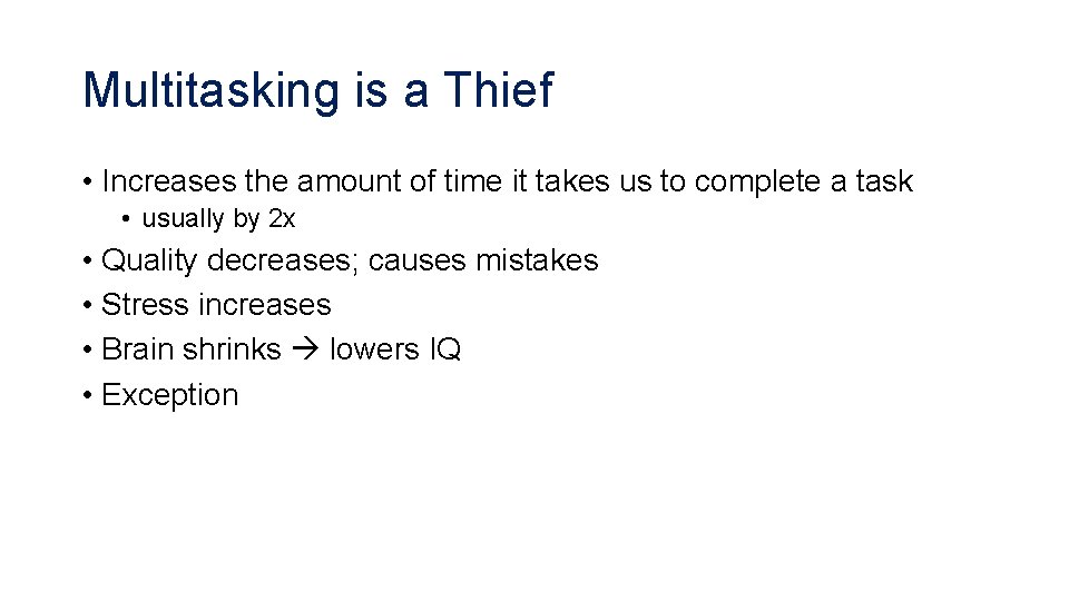 Multitasking is a Thief • Increases the amount of time it takes us to