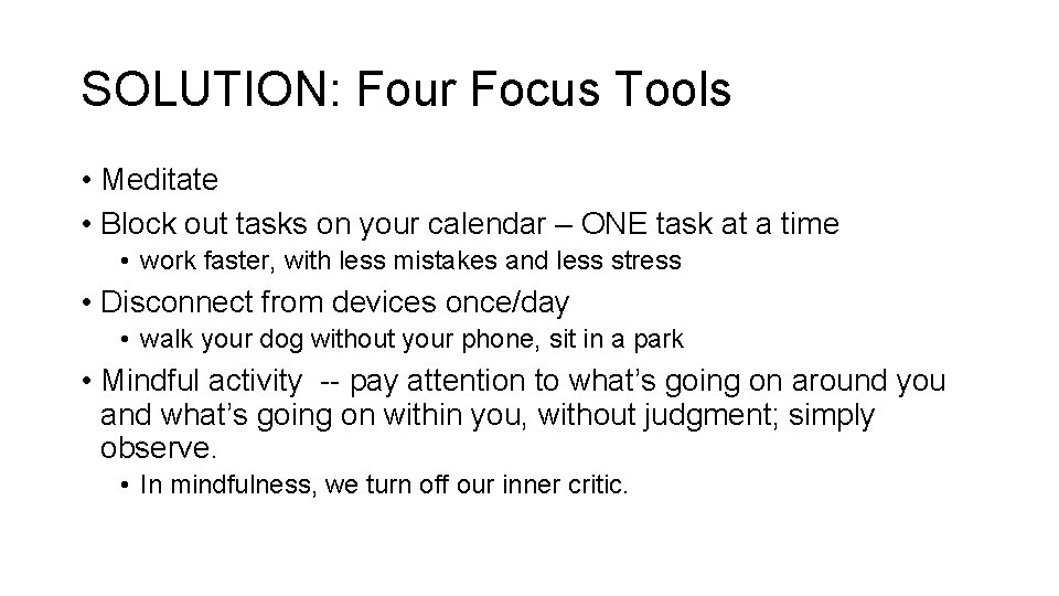 SOLUTION: Four Focus Tools • Meditate • Block out tasks on your calendar –