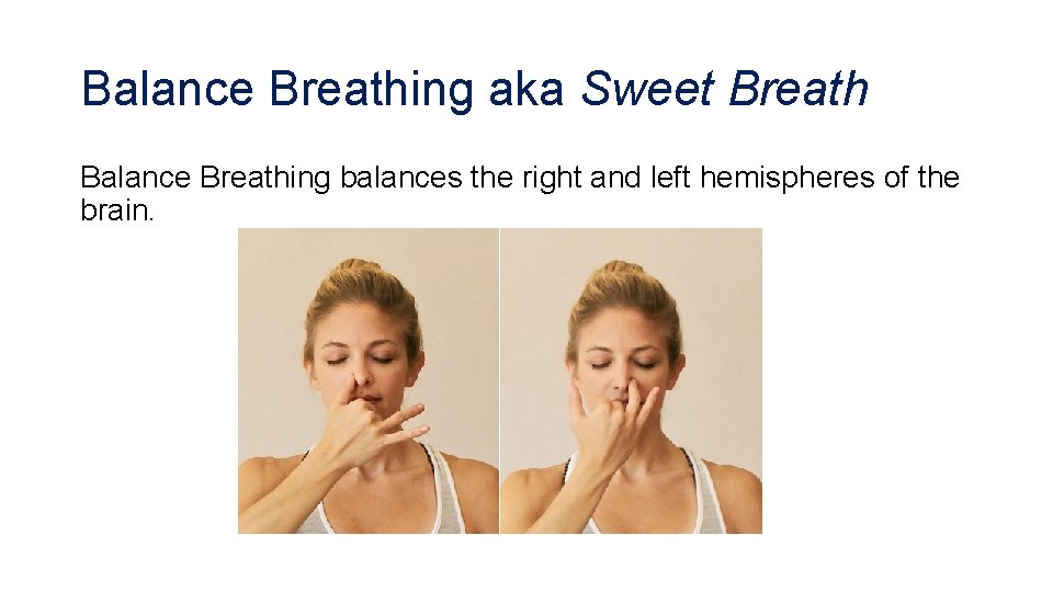 Balance Breathing aka Sweet Breath Balance Breathing balances the right and left hemispheres of