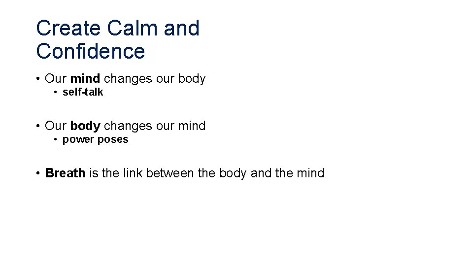 Create Calm and Confidence • Our mind changes our body • self-talk • Our