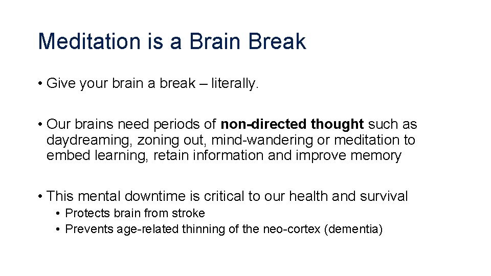 Meditation is a Brain Break • Give your brain a break – literally. •