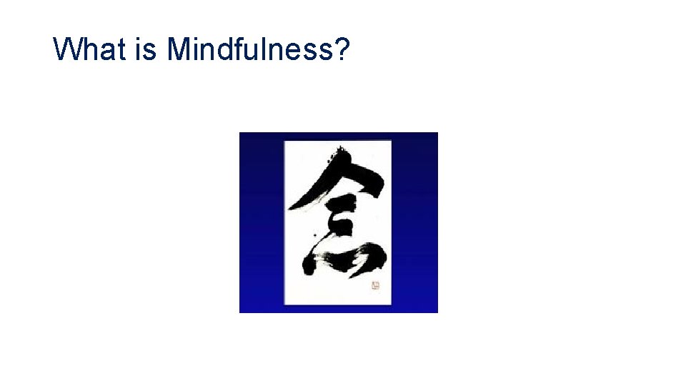 What is Mindfulness? 