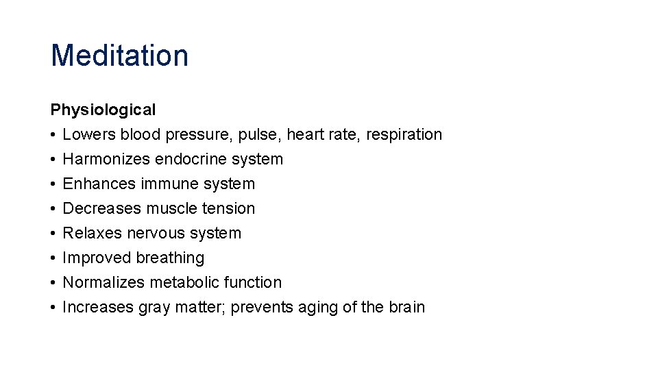 Meditation Physiological • Lowers blood pressure, pulse, heart rate, respiration • Harmonizes endocrine system