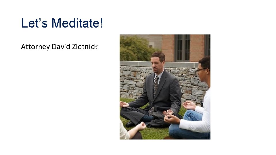 Let’s Meditate! Attorney David Zlotnick 