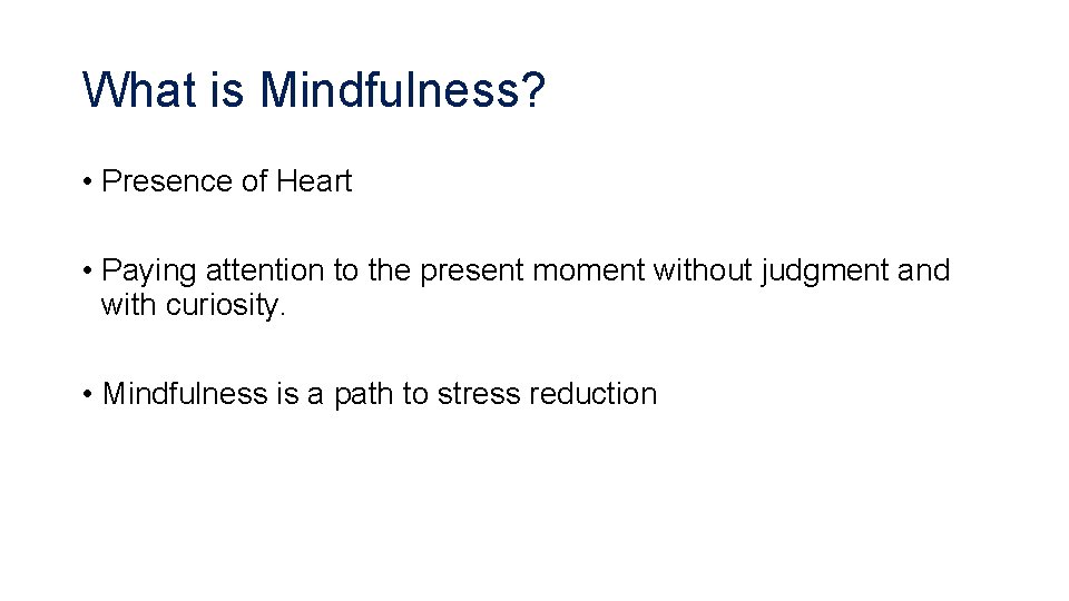 What is Mindfulness? • Presence of Heart • Paying attention to the present moment