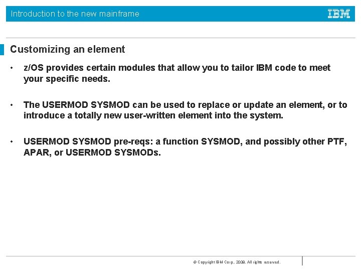 Introduction to the new mainframe Customizing an element • z/OS provides certain modules that