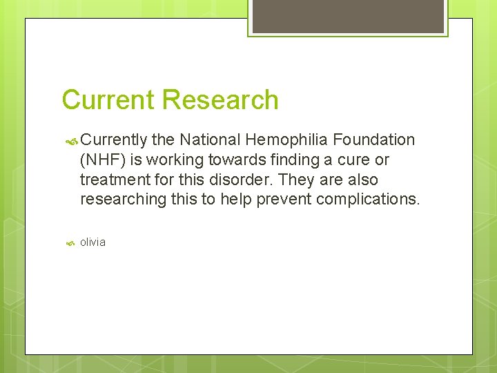 Current Research Currently the National Hemophilia Foundation (NHF) is working towards finding a cure