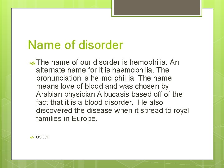 Name of disorder The name of our disorder is hemophilia. An alternate name for