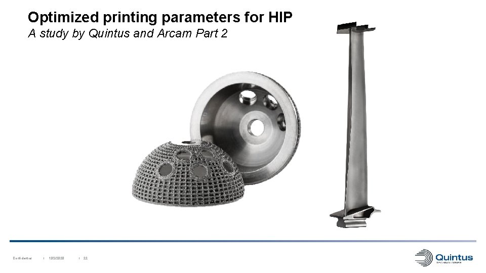 Optimized printing parameters for HIP A study by Quintus and Arcam Part 2 Confidential