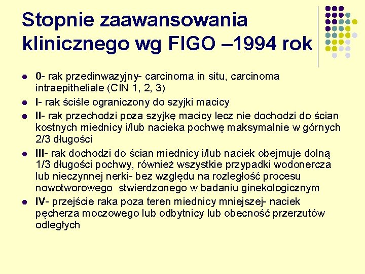 Stopnie zaawansowania klinicznego wg FIGO – 1994 rok l l l 0 - rak