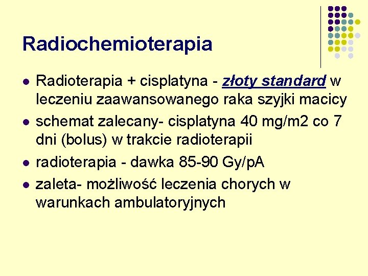 Radiochemioterapia l l Radioterapia + cisplatyna - złoty standard w leczeniu zaawansowanego raka szyjki