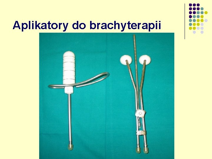 Aplikatory do brachyterapii 