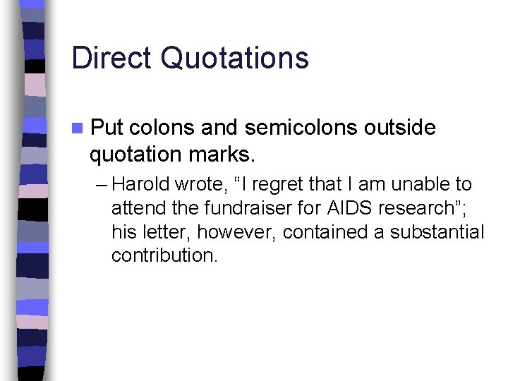 Direct Quotations n Put colons and semicolons outside quotation marks. – Harold wrote, “I