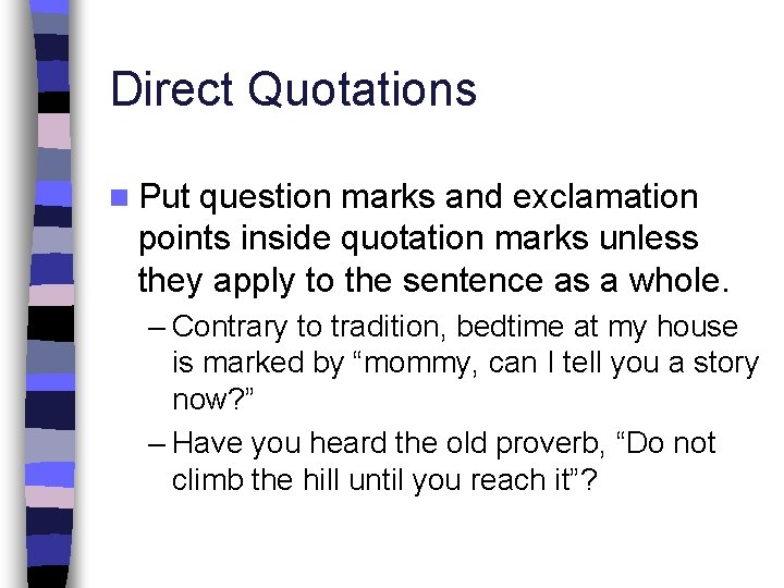Direct Quotations n Put question marks and exclamation points inside quotation marks unless they