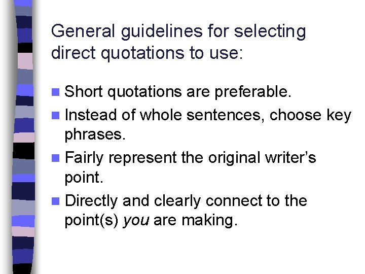 General guidelines for selecting direct quotations to use: n Short quotations are preferable. n