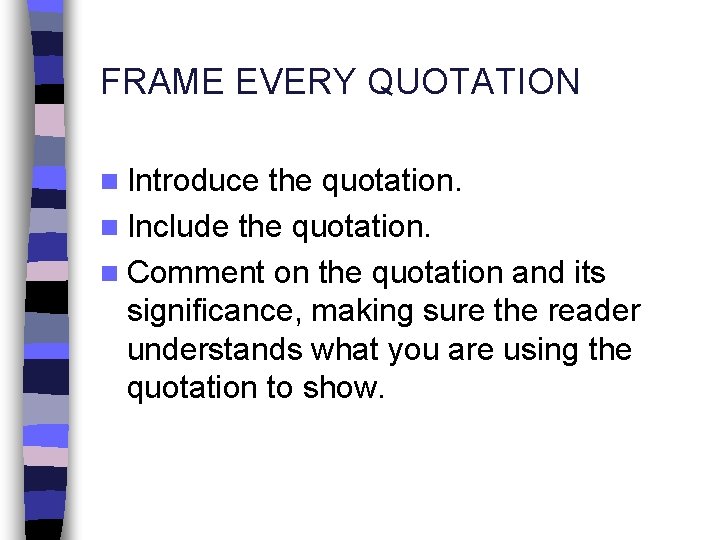 FRAME EVERY QUOTATION n Introduce the quotation. n Include the quotation. n Comment on