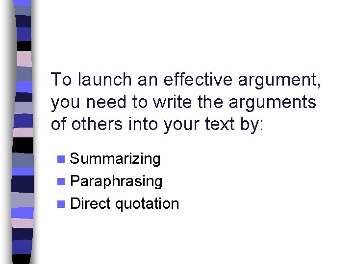 To launch an effective argument, you need to write the arguments of others into